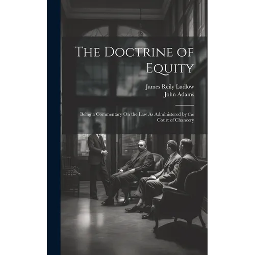 The Doctrine of Equity: Being a Commentary On the Law As Administered by the Court of Chancery - Hardcover