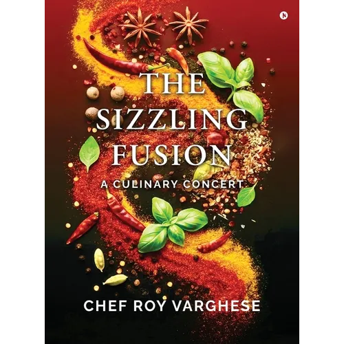 The Sizzling Fusion: A Culinary Concert - Hardcover