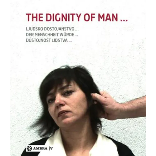 Der Menschheit Würde. the Dignity of Man. Dustojnost Cloveka. Ljudsko Dostojanstvo. - Paperback