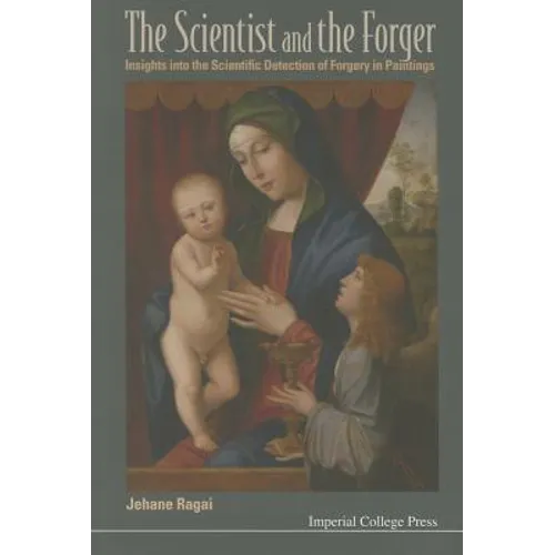 Scientist and the Forger, The: Insights Into the Scientific Detection of Forgery in Paintings