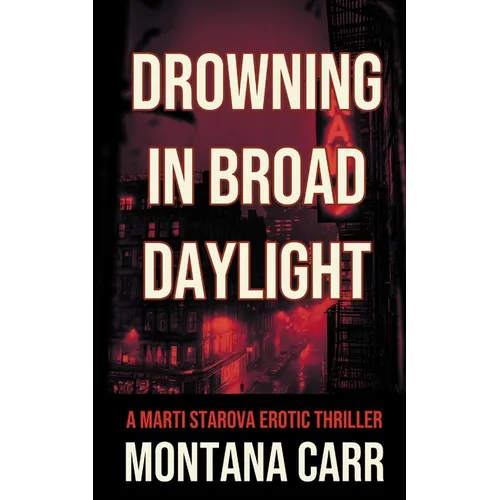 Drowning in Broad Daylight: A Marti Starova Erotic Thriller Book 1 - Paperback