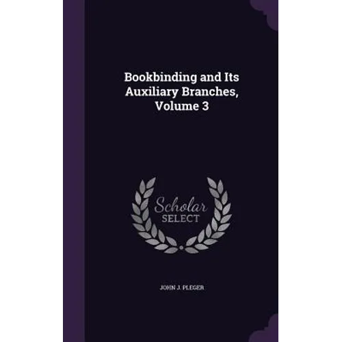 Bookbinding and Its Auxiliary Branches, Volume 3 - Hardcover