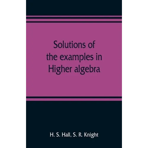 Solutions of the examples in Higher algebra - Paperback
