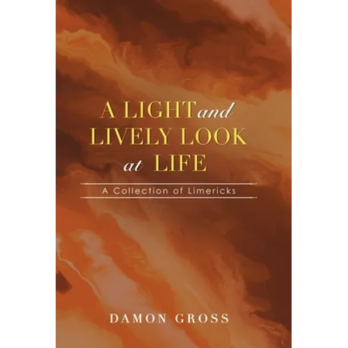 A Light and Lively Look at Life: A Collection of Limericks