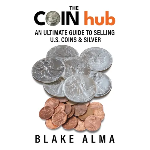 The CoinHub: An Ultimate Guide to Selling U.S. Coins and Silver - Paperback