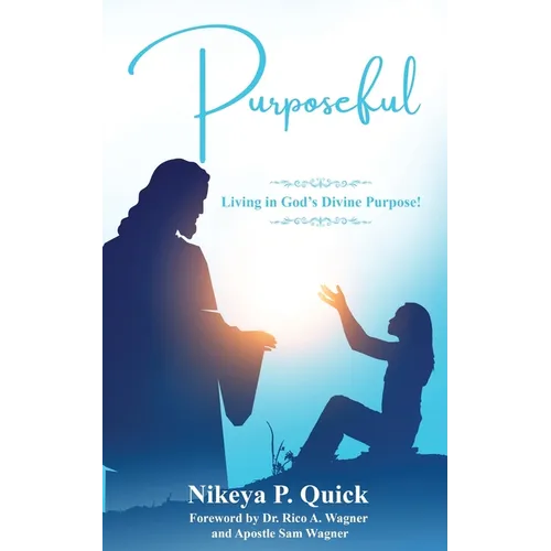 Purposeful: Living in God's Divine Purpose! - Paperback