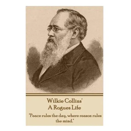Wilkie Collins - A Rogues Life: 