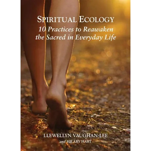 Spiritual Ecology: 10 Practices to Reawaken the Sacred in Everyday Life - Paperback