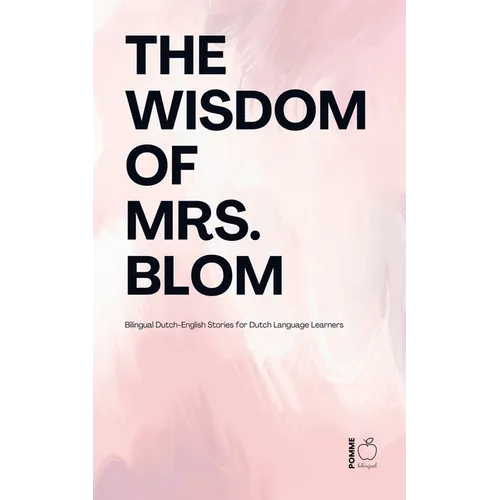 The Wisdom of Mrs. Blom: Bilingual Dutch-English Stories for Dutch Language Learners - Paperback