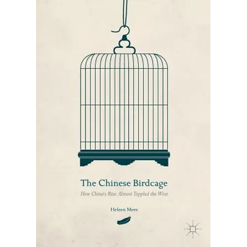 The Chinese Birdcage: How China's Rise Almost Toppled the West - Paperback