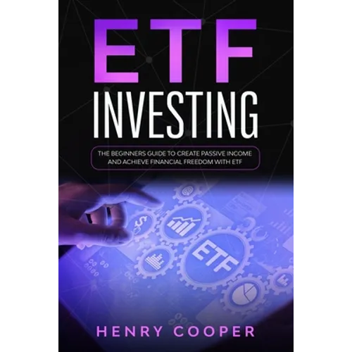 ETF Investing: The Beginners Guide to Create Passive Income and Achieve Financial Freedom with ETF - Paperback