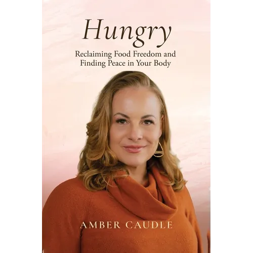 Hungry: Reclaiming Food Freedom and Finding Peace in Your Body - Paperback