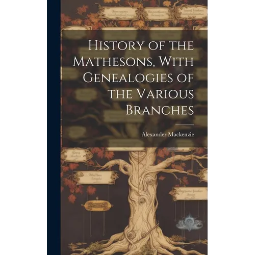 History of the Mathesons, With Genealogies of the Various Branches - Hardcover