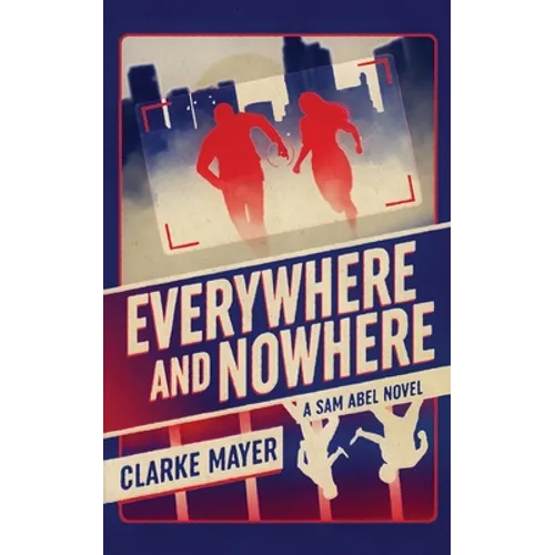 Everywhere and Nowhere: A Sam Abel Novel - Paperback