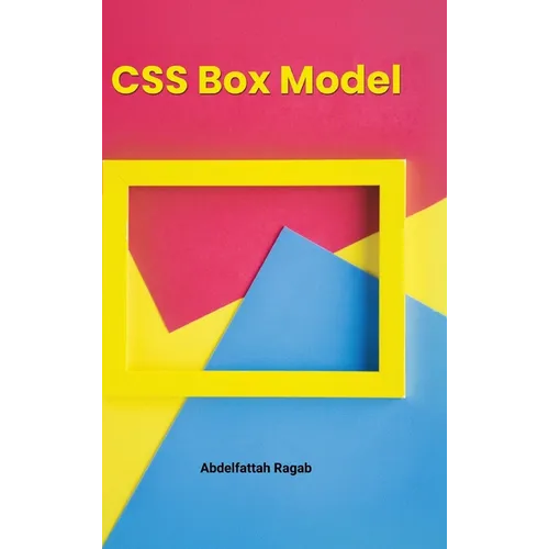 CSS Box Model and Layouts: Mastering Spacing, Sizing, and Layout Behavior in Real-World Interfaces - Hardcover
