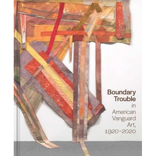 Boundary Trouble in American Vanguard Art, 1920-2020: Volume 84 Volume 84 - Hardcover