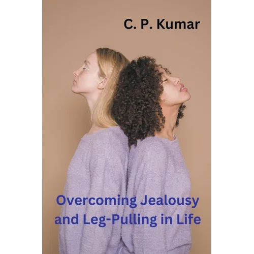 Overcoming Jealousy and Leg-Pulling in Life - Paperback