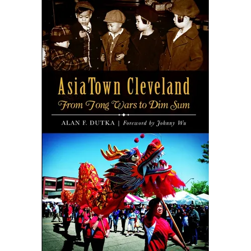 Asiatown Cleveland: From Tong Wars to Dim Sum - Paperback