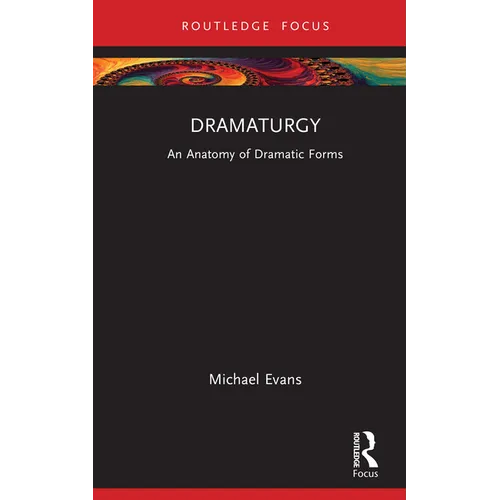 Dramaturgy: An Anatomy of Dramatic Forms - Hardcover