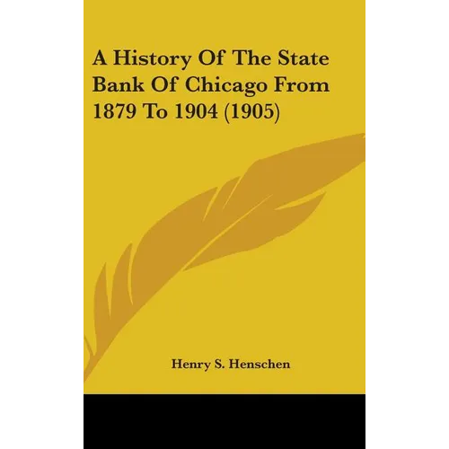 A History of the State Bank of Chicago from 1879 to 1904 (1905) - Hardcover