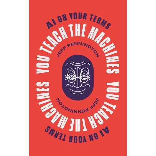 You Teach the Machines: AI On Your Terms - Hardcover