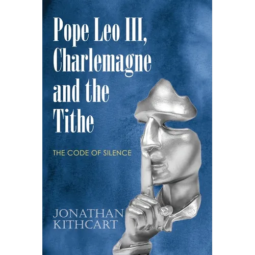 Pope Leo III, Charlemagne and the Tithe: The Code of Silence - Paperback