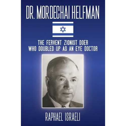 Dr. Mordechai Helfman: The Fervent Zionist Doer Who Doubled Up As an Eye Doctor - Paperback