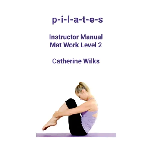 p-i-l-a-t-e-s Instructor Manual Mat Work Level 2 - Paperback