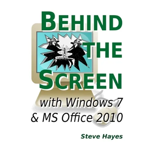 Behind the Screen with Windows 7 and MS Office 2010 - Paperback