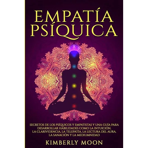 Empatía Psíquica: Secretos de los Psíquicos y Empatistas y una Guía para Desarrollar Habilidades como la Intuición, la Clarividencia, la Telepatía, la - Paperback