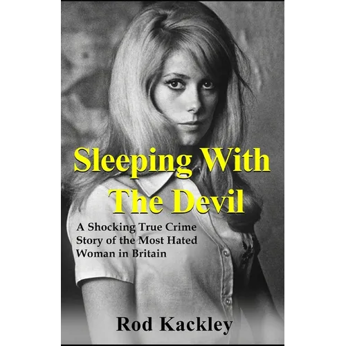 Sleeping With The Devil: A Shocking True Crime Story of the Most Evil Woman in Britain - Paperback