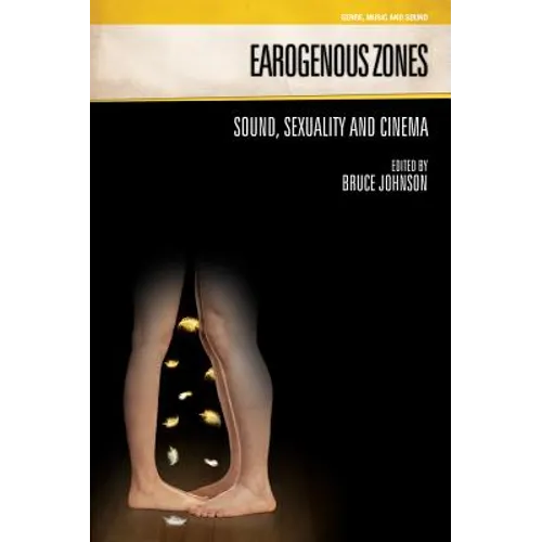 Earogenous Zones: Sound, Sexuality and Cinema - Paperback