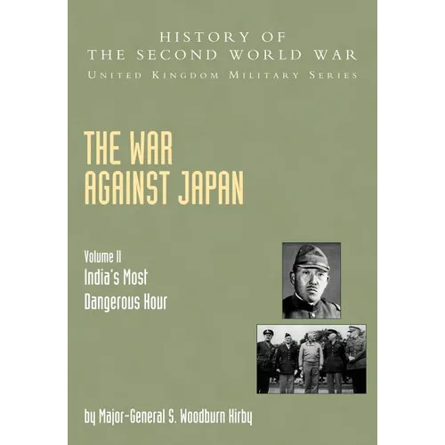 The War Against Japan: India's Most Dangerous Hour: Official Campaign History V. II - Paperback