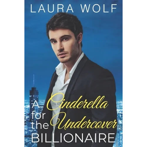 A Cinderella for the Undercover Billionaire: A Clean Contemporary Romance - Paperback