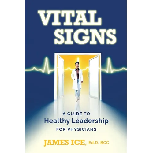 Vital Signs: A Guide to Healthy Leadership for Physicians