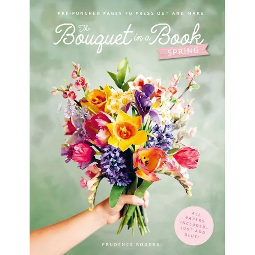 The Bouquet in a Book: Spring: Pre-Punched Pages to Press Out and Make Paper Flowers - Paperback