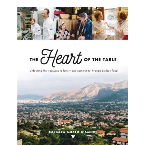 The Heart of the Table: Unlocking the treasures to family and community through Sicilian food - Paperback