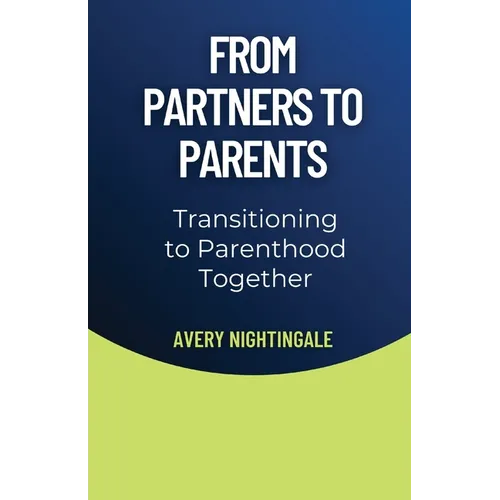 From Partners to Parents: Transitioning to Parenthood Together - Paperback