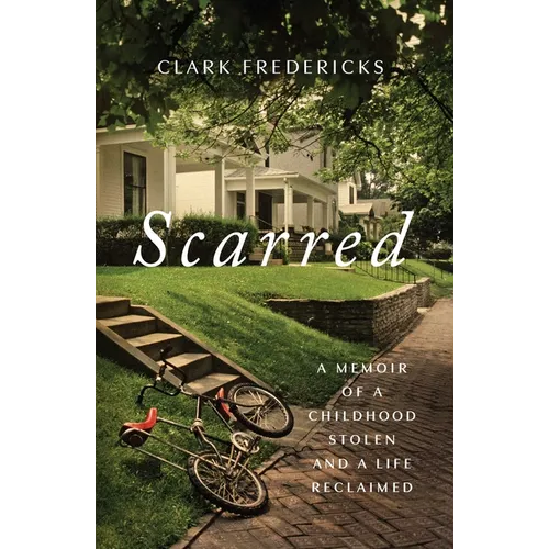 Scarred: A Memoir of a Childhood Stolen and a Life Reclaimed