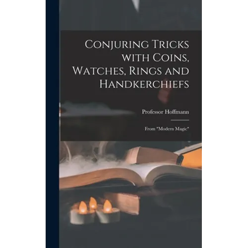 Conjuring Tricks With Coins, Watches, Rings and Handkerchiefs; From 