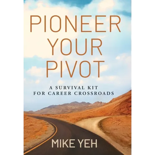 Pioneer Your Pivot: A Survival Kit for Career Crossroads - Hardcover