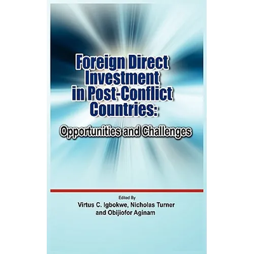 Foreign Direct Investment in Post Conflict Countries: Opportunities and Challenges - Hardcover