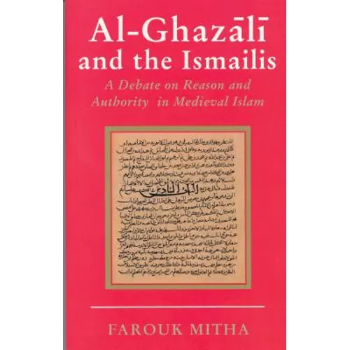 Al-Ghazali and the Ismailis: A Debate on Reason and Authority in Medieval Islam - Paperback
