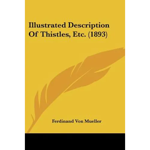Illustrated Description Of Thistles, Etc. (1893) - Paperback