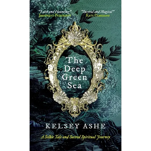 The Deep Green Sea: A Selkie Tale and Sacred Spiritual Journey - Hardcover