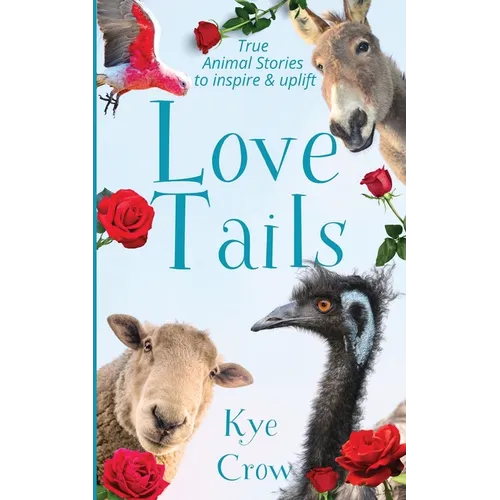 Love Tails: True Animal Stories to Inspire & Uplift - Paperback