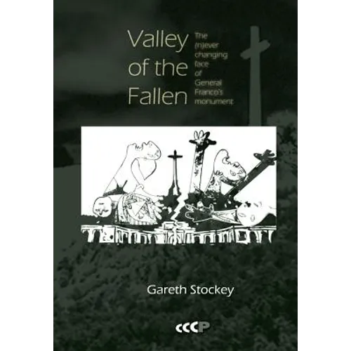 Valley of the Fallen: The (N)ever Changing Face of General Franco's Monument - Paperback