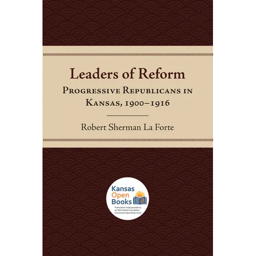 Leaders of Reform: Progressive Republicans in Kansas, 1900-1916 - Paperback