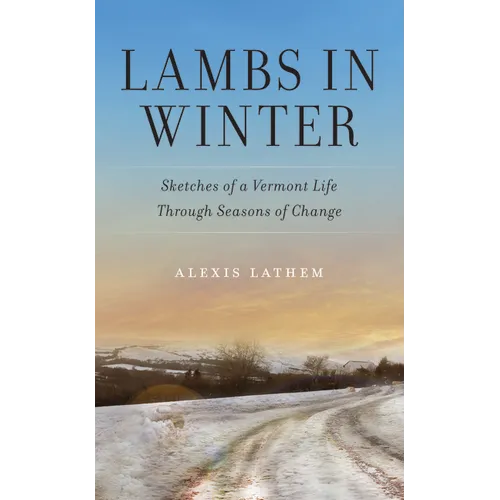 Lambs in Winter: Sketches of a Vermont Life Through Seasons of Change - Paperback