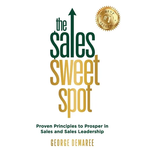 The Sales Sweet Spot: Proven Principles to Prosper in Sales and Sales Leadership - Hardcover
